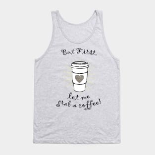 But first let me grab a coffee! Tank Top